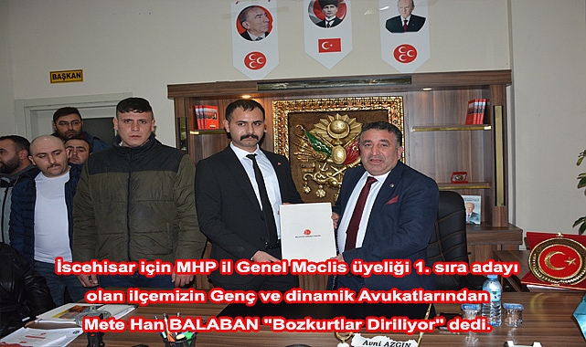 İscehisar için MHP il Genel Meclis üyeliği 1. sıra adayı olan ilçemizin Genç ve dinamik Avukatlarından Mete Han BALABAN