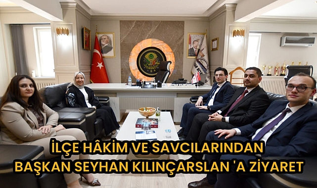 İLÇE HÂKİM VE SAVCILARINDAN ,BAŞKAN SEYHAN KILINÇARSLAN 'A ZİYARET