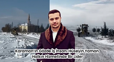 Karaman'ın Gözde İş İnsanı Hüseyin Yaman: Halkın Hizmetinde Bir Lider