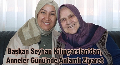 Başkan Seyhan Kılınçarslan'dan, Anneler Günü'nde Anlamlı Ziyaret