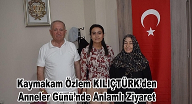 Kaymakam Özlem KILIÇTÜRK’den Anneler Günü’nde Anlamlı Ziyaret