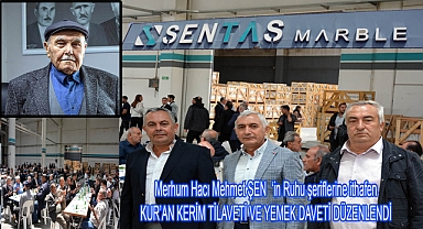 Merhum Hacı Mehmet ŞEN 'in Ruhu şeriflerine ithafen KUR'AN KERİM TİLAVETİ VE YEMEK DAVETİ DÜZENLENDİ