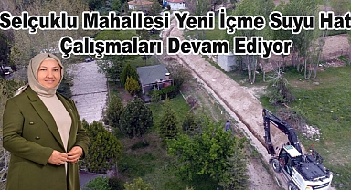 Selçuklu Mahallesi Yeni İçme Suyu Hat Çalışmaları Devam Ediyor