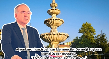 Afyonkarahisar,İscehisar Mermerciler Derneği Başkanı Remzi Özcan duyurdu.