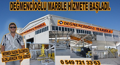 Değmencioğlu Marble Hizmete Başladı! Mermer Fason İşlemede Yeni Adres: Değmencioğlu Marble