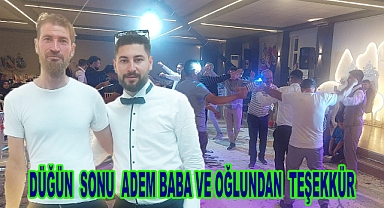 DÜĞÜN SONU ADEM BABA VE OĞLUNDAN TEŞEKKÜR