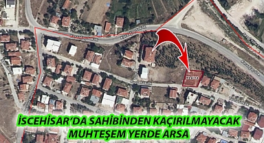 İSCEHİSAR’DA SAHİBİNDEN KAÇIRILMAYACAK MUHTEŞEM YERDE ARSA