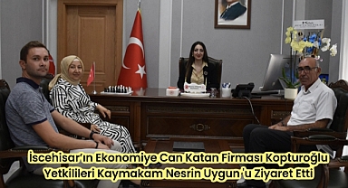 İscehisar’ın Ekonomiye Can Katan Firması KopturoğluYetkilileri Kaymakam Nesrin Uygun 'u Ziyaret Etti