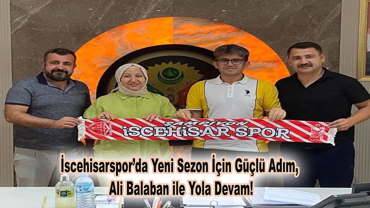 İscehisarspor’da Yeni Sezon İçin Güçlü Adım: Ali Balaban ile Yola Devam!