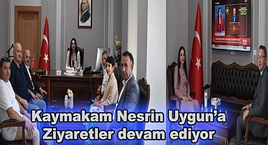 Kaymakam Nesrin Uygun’a Ziyaretler devam ediyor