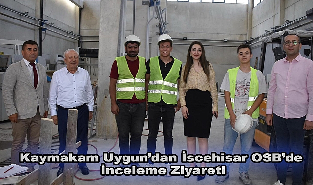 Kaymakam Uygun’dan İscehisar OSB’de İnceleme Ziyareti