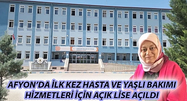 AFYON’DA İLK KEZ HASTA VE YAŞLI BAKIMI HİZMETLERİ İÇİN AÇIK LİSE AÇILDI