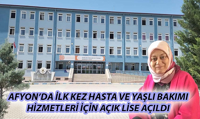 AFYON’DA İLK KEZ HASTA VE YAŞLI BAKIMI HİZMETLERİ İÇİN AÇIK LİSE AÇILDI