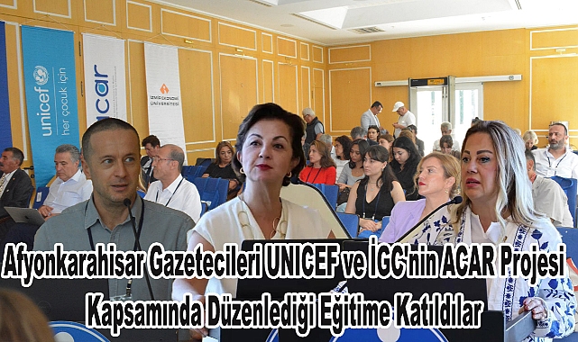 Afyonkarahisar Gazetecileri UNICEF ve İGC'nin ACAR Projesi Kapsamında Düzenlediği Eğitime Katıldılar