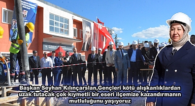 Başkan Seyhan Kılınçarslan,Gençleri kötü alışkanlıklardan uzak tutacak çok kıymetli bir eseri ilçemize kazandırmanın mutluluğunu yaşıyoruz