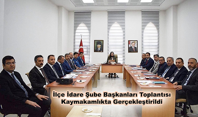 İlçe İdare Şube Başkanları Toplantısı Kaymakamlıkta Gerçekleştirildi