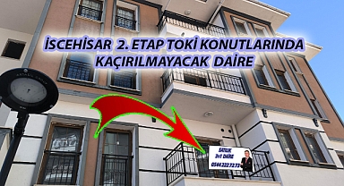 İSCEHİSAR  2.ETAP TOKİ KONUTLARINDA KAÇIRILMAYACAK DAİRE SATILIKTIR