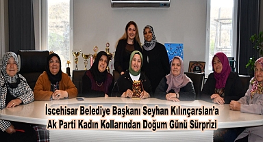 İscehisar Belediye Başkanı Seyhan Kılınçarslan’a Kadın Kollarından Doğum Günü Sürprizi