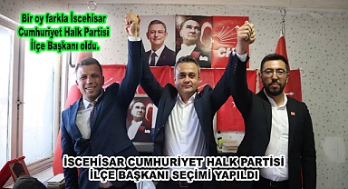 İSCEHİSAR CUMHURİYET HALK PARTİSİ İLÇE BAŞKANI SEÇİMİ YAPILDI