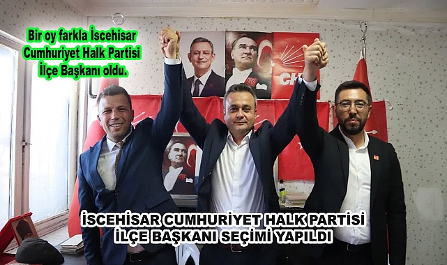 İSCEHİSAR CUMHURİYET HALK PARTİSİ İLÇE BAŞKANI SEÇİMİ YAPILDI