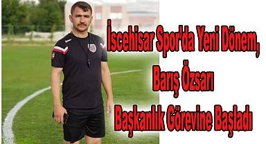İscehisar Spor'da Yeni Dönem, Barış Özsarı Başkanlık Görevine Başladı