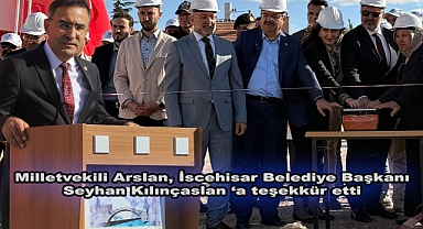 Milletvekili Arslan, bu önemli projenin hayata geçirilmesinde emeği geçen İscehisar Belediye Başkanı Seyhan Kılınçaslan ve belediye ekibine teşekkür etti