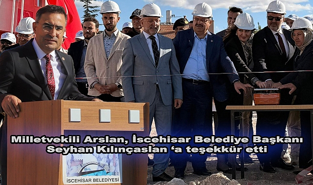 Milletvekili Arslan, bu önemli projenin hayata geçirilmesinde emeği geçen İscehisar Belediye Başkanı Seyhan Kılınçaslan ve belediye ekibine teşekkür etti