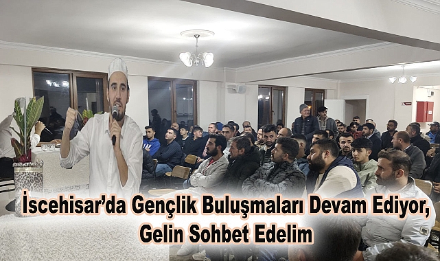 İscehisar’da Gençlik Buluşmaları Devam Ediyor,Gelin Sohbet Edelim