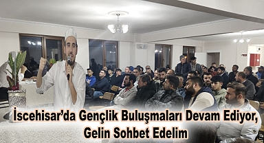 İscehisar’da Gençlik Buluşmaları Devam Ediyor,Gelin Sohbet Edelim