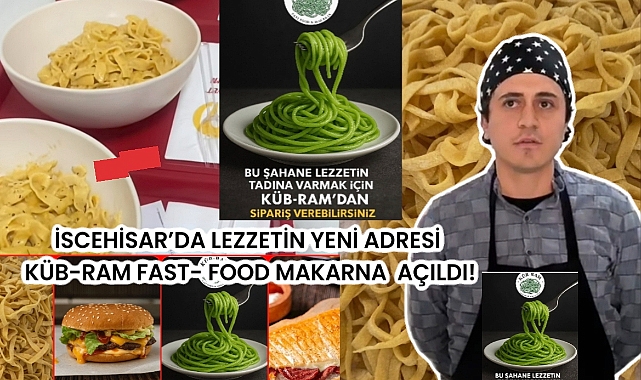 İSCEHİSAR'DA LEZZETİN YENİ ADRESİ KÜB-RAM FAST FOOD MAKARNA AÇILDI!