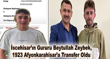 İscehisar’ın Gururu Beytullah Zeybek, 1923 Afyonkarahisar’a Transfer Oldu