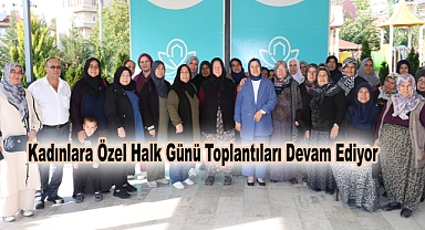 Kadınlara Özel Halk Günü Toplantıları Devam Ediyor