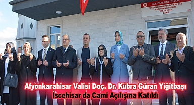 Afyonkarahisar Valisi Doç. Dr. Kübra Güran Yiğitbaşı İscehisar da Cami Açılışına Katıldı