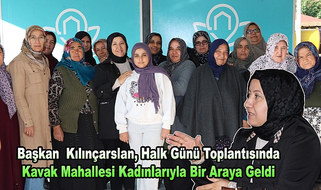Başkan Kılınçarslan, Halk Günü Toplantısında Kavak Mahallesi Kadınlarıyla Bir Araya Geldi