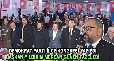DEMOKRAT PARTİ İLÇE KONGRESİ YAPILDI,Başkan Yıldırım Mercan Güven Tazeledi