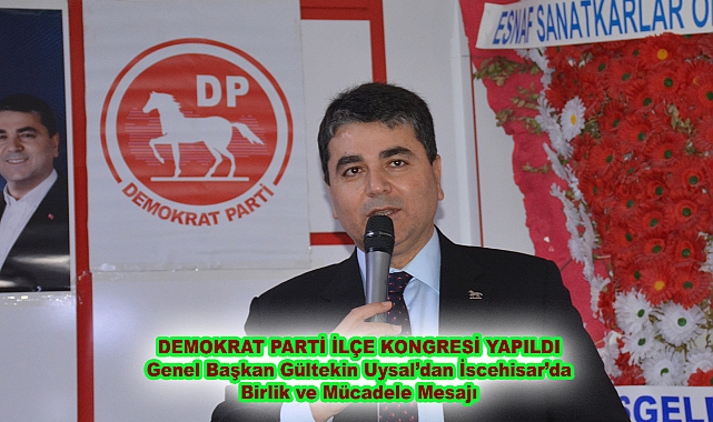 DEMOKRAT PARTİ İLÇE KONGRESİ YAPILDI Genel Başkan Gültekin Uysal’dan İscehisar’da Birlik ve Mücadele Mesajı