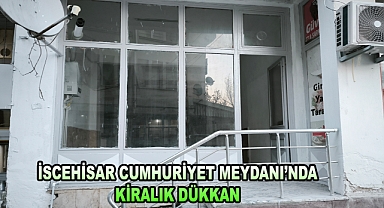 İSCEHİSAR CUMHURİYET MEYDANI'NDA KİRALIK DÜKKAN
