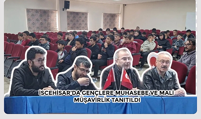 İSCEHİSAR’DA GENÇLERE MUHASEBE VE MALİ MÜŞAVİRLİK TANITILDI