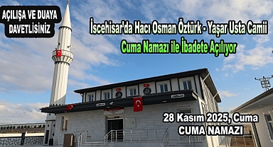 İscehisar’da Hacı Osman Öztürk - Yaşar Usta Camii Cuma Namazı ile İbadete Açılıyor AÇILIŞA VE DUAYA DAVETLİSİNİZ