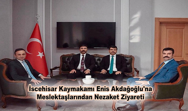 İscehisar Kaymakamı Enis Akdağoğlu'na Meslektaşlarından Nezaket Ziyareti