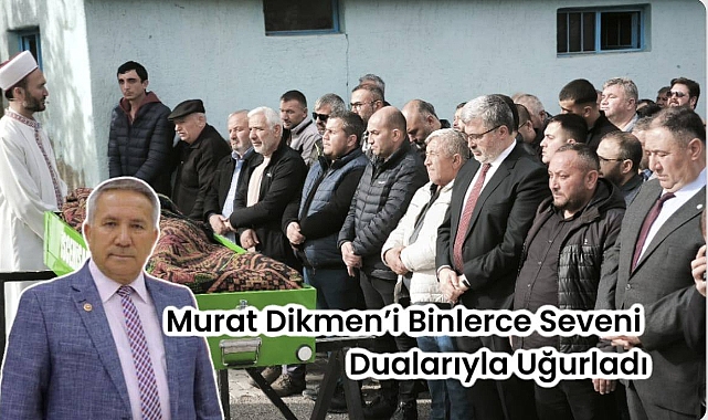 Murat Dikmen'i Binlerce Seveni Dualarıyla Uğurladı