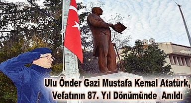 Ulu Önder Gazi Mustafa Kemal Atatürk, Vefatının 87. Yıl Dönümünde Anıldı