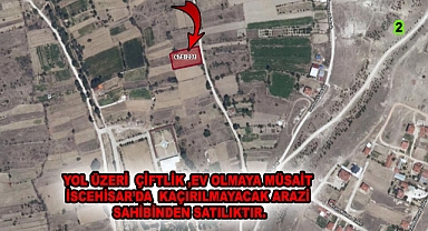YOL ÜZERİ  ÇİFTLİK ,EV OLMAYA MÜSAİT  İSCEHİSAR’DA  KAÇIRILMAYACAK ARAZİ SAHİBİNDEN SATILIKTIR.