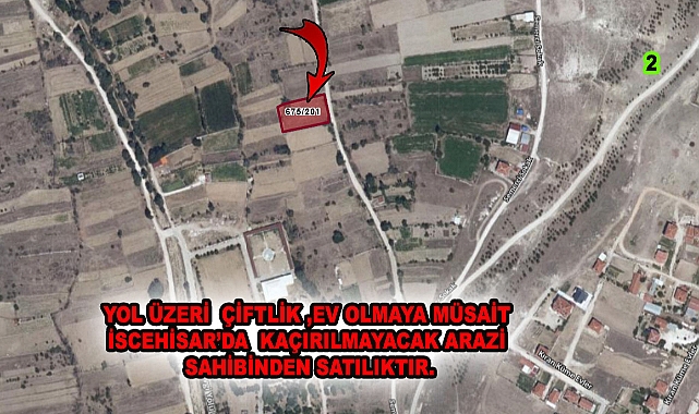 YOL ÜZERİ ÇİFTLİK ,EV OLMAYA MÜSAİT İSCEHİSAR’DA KAÇIRILMAYACAK ARAZİ SAHİBİNDEN SATILIKTIR.