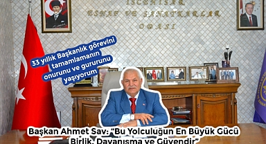 Başkan Ahmet Sav: “Bu Yolculuğun En Büyük Gücü Birlik, Dayanışma ve Güvendir”