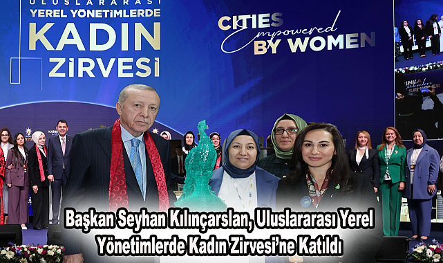 Başkan Seyhan Kılınçarslan, Uluslararası Yerel Yönetimlerde Kadın Zirvesi’ne Katıldı