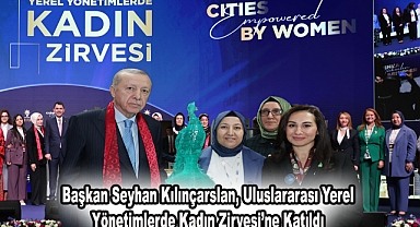 Başkan Seyhan Kılınçarslan, Uluslararası Yerel Yönetimlerde Kadın Zirvesi’ne Katıldı