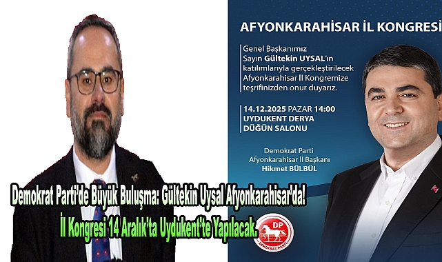 Demokrat Parti’de Büyük Buluşma: Gültekin Uysal Afyonkarahisar’da! İl Kongresi 14 Aralık’ta Uydukent’te Yapılacak.
