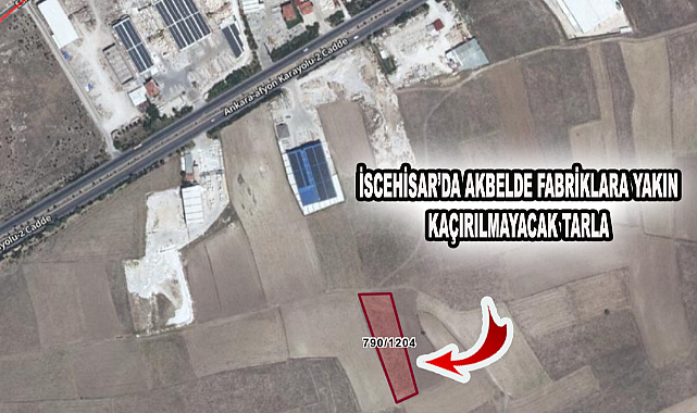 İSCEHİSAR’DA AKBELDE FABRİKLARA YAKIN KAÇIRILMAYACAK TARLA