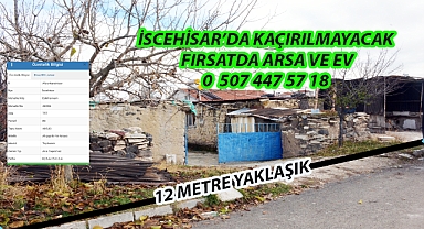İSCEHİSAR’DA KAÇIRILMAYACAK  FIRSATDA ARSA VE EV